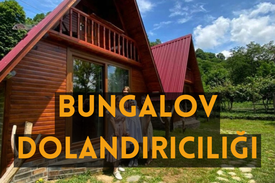 Bungalov dolandırıcılığı nasıl anlaşılır ?